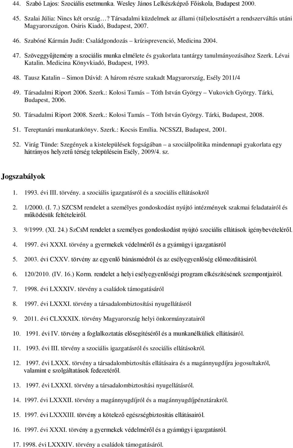 Szöveggyűjtemény a szociális munka elmélete és gyakorlata tantárgy tanulmányozásához Szerk. Lévai Katalin. Medicina Könyvkiadó, Budapest, 1993. 48.