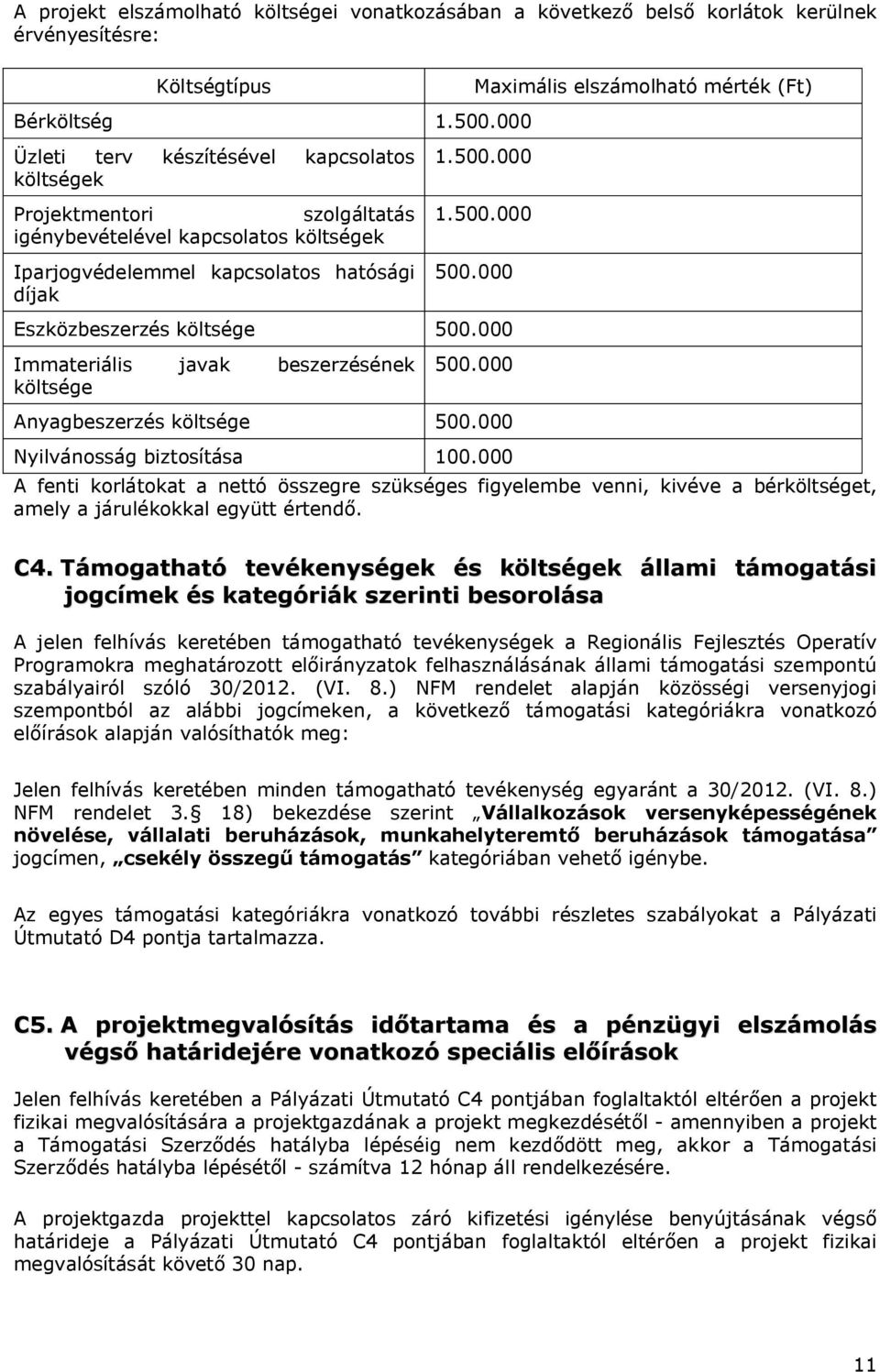 500.000 1.500.000 500.000 Eszközbeszerzés költsége 500.000 Immateriális javak beszerzésének költsége 500.000 Anyagbeszerzés költsége 500.000 Nyilvánosság biztosítása 100.
