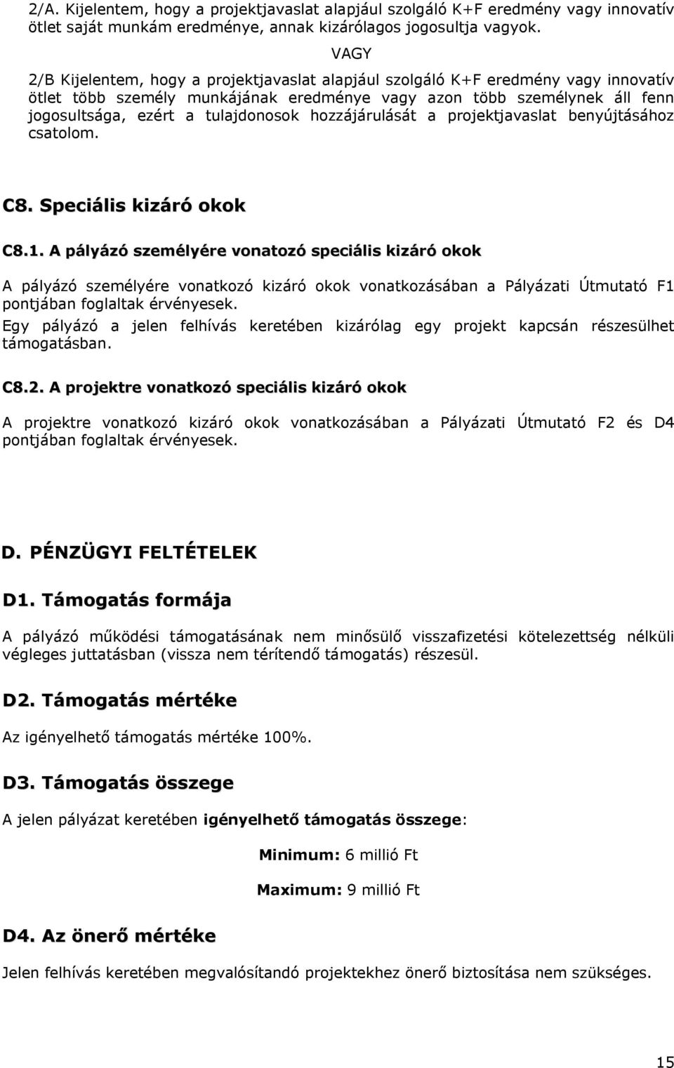hozzájárulását a projektjavaslat benyújtásához csatolom. C8. Speciális kizáró okok C8.1.