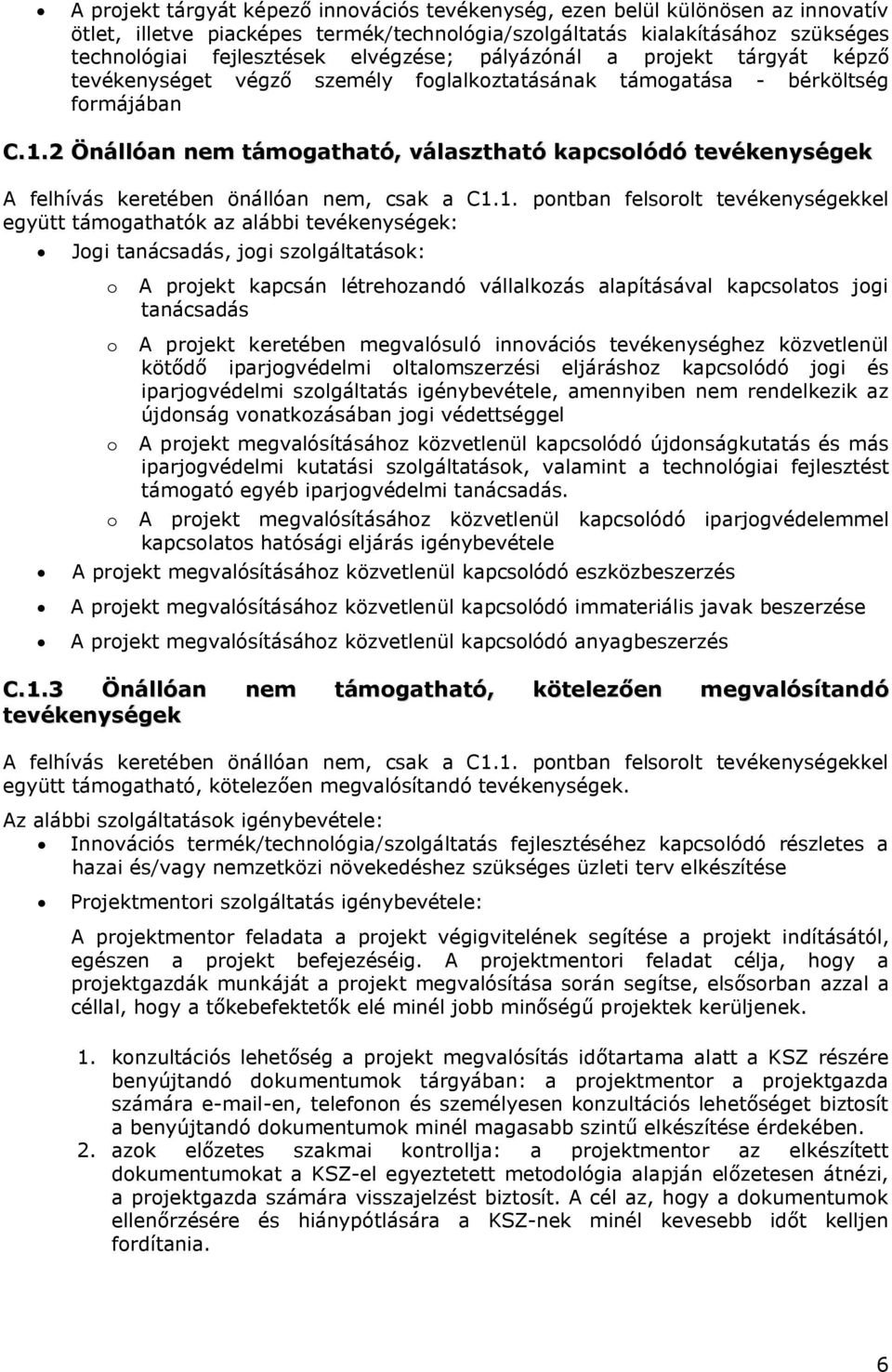 2 Önállóan nem támogatható, választható kapcsolódó tevékenységek A felhívás keretében önállóan nem, csak a C1.