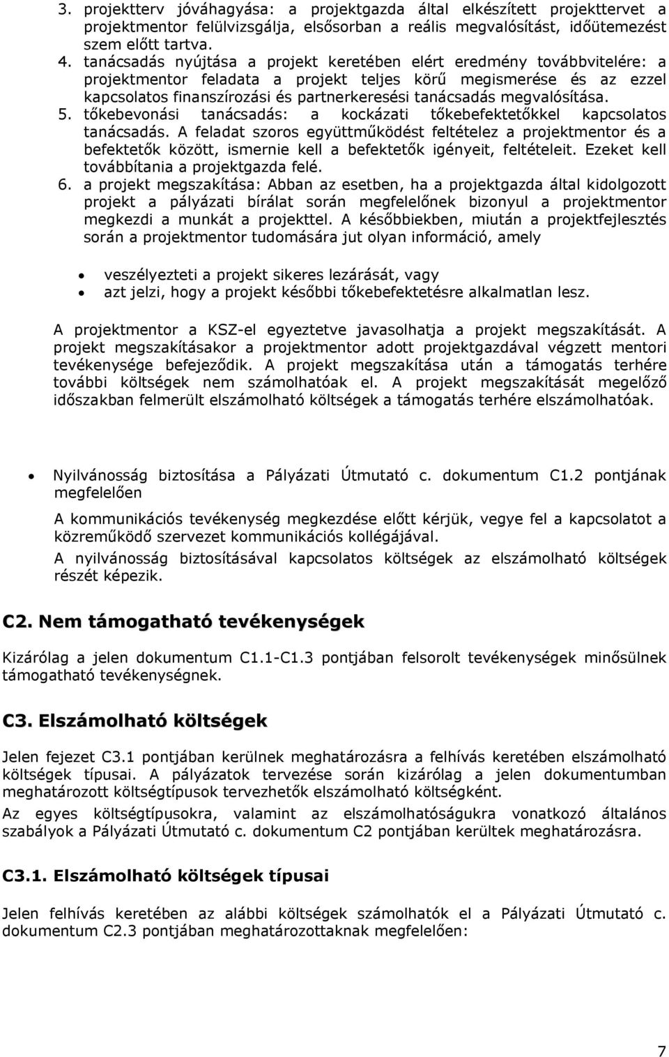 megvalósítása. 5. tőkebevonási tanácsadás: a kockázati tőkebefektetőkkel kapcsolatos tanácsadás.