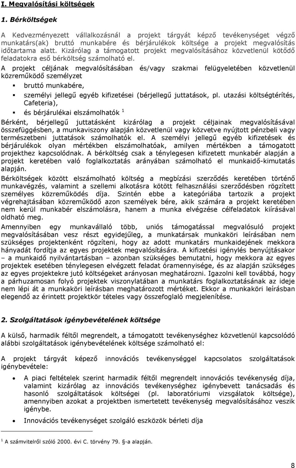 Kizárólag a támogatott projekt megvalósításához közvetlenül kötődő feladatokra eső bérköltség számolható el.