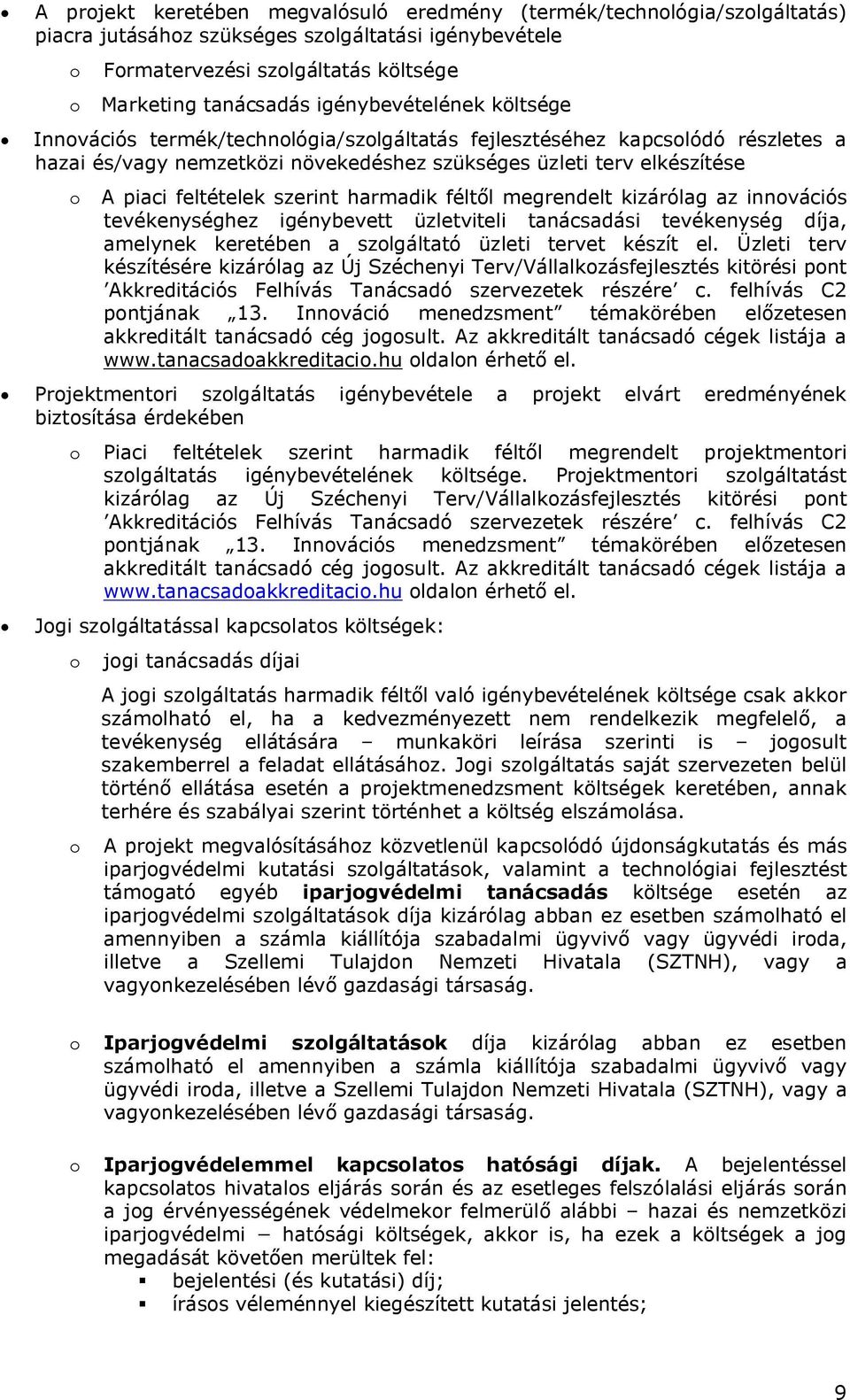 szerint harmadik féltől megrendelt kizárólag az innovációs tevékenységhez igénybevett üzletviteli tanácsadási tevékenység díja, amelynek keretében a szolgáltató üzleti tervet készít el.