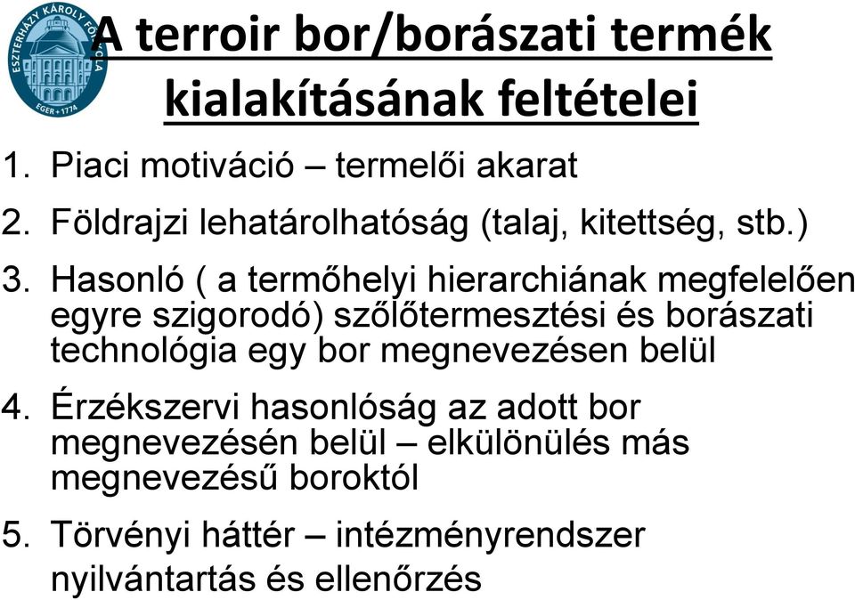 Hasonló ( a termőhelyi hierarchiának megfelelően egyre szigorodó) szőlőtermesztési és borászati technológia