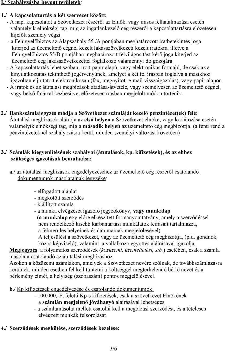 kapcsolattartásra előzetesen kijelölt személy végzi. - a Felügyelőbiztos az Alapszabály 55.