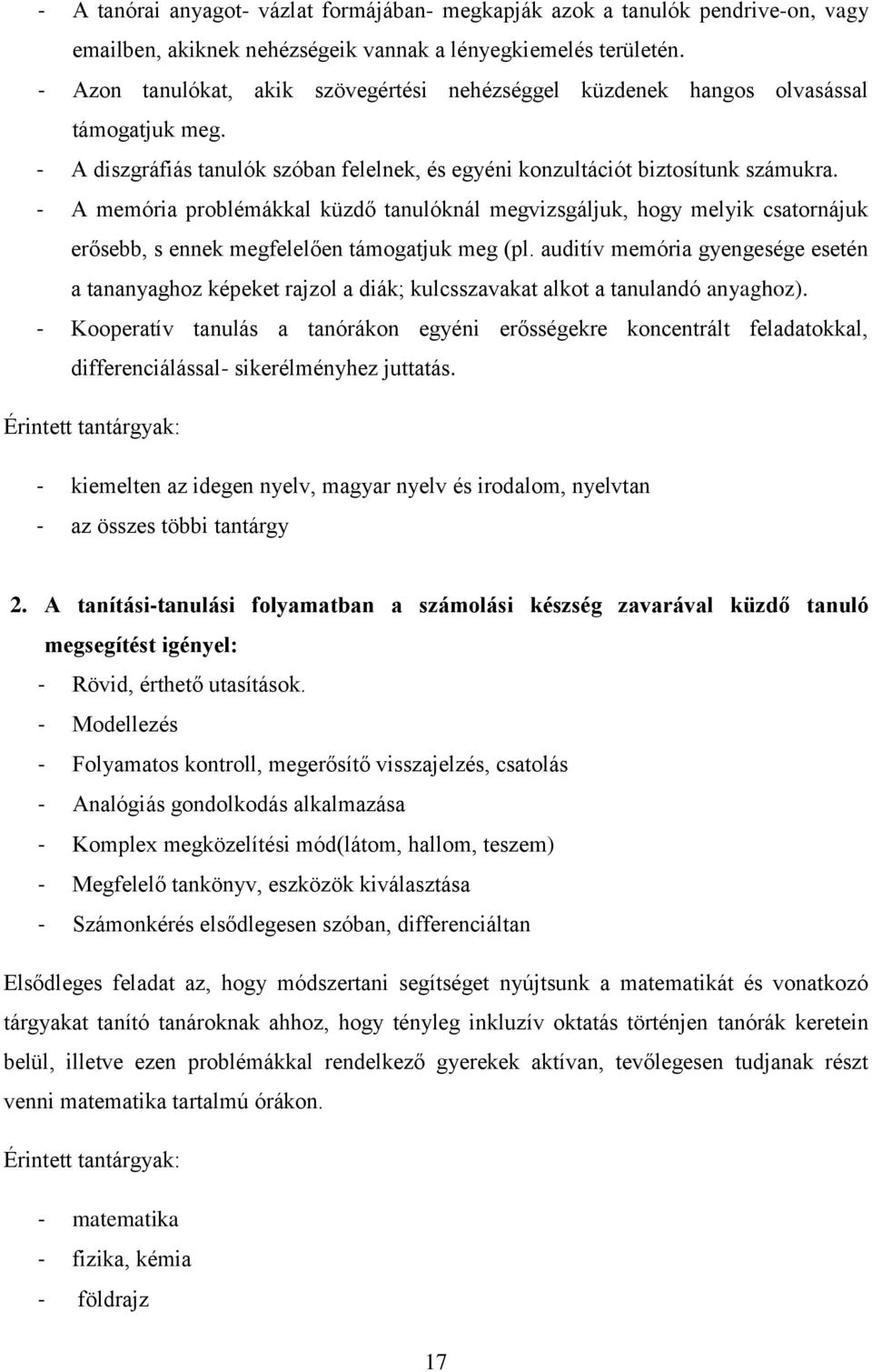 - A memória problémákkal küzdő tanulóknál megvizsgáljuk, hogy melyik csatornájuk erősebb, s ennek megfelelően támogatjuk meg (pl.