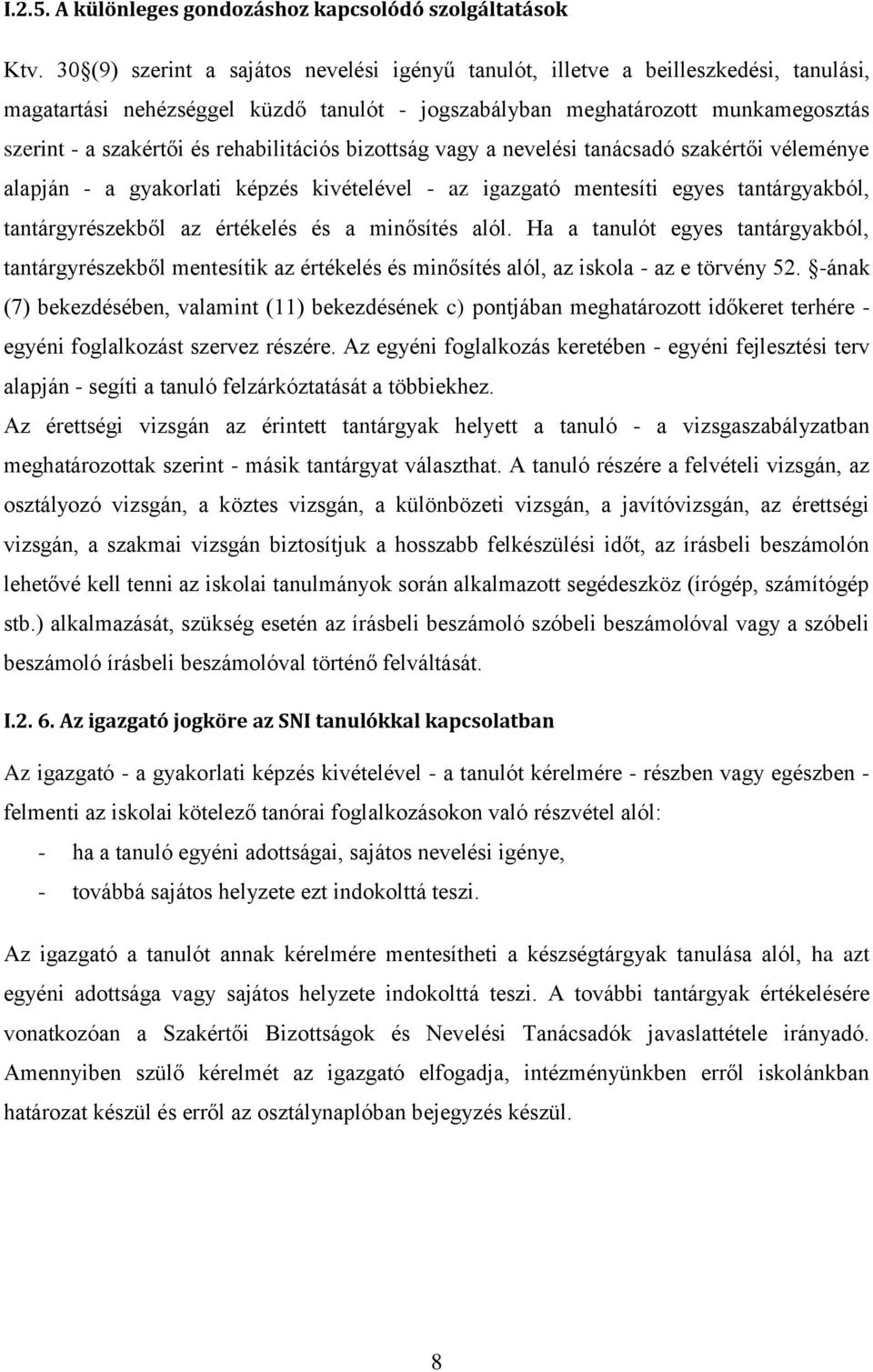 rehabilitációs bizottság vagy a nevelési tanácsadó szakértői véleménye alapján - a gyakorlati képzés kivételével - az igazgató mentesíti egyes tantárgyakból, tantárgyrészekből az értékelés és a