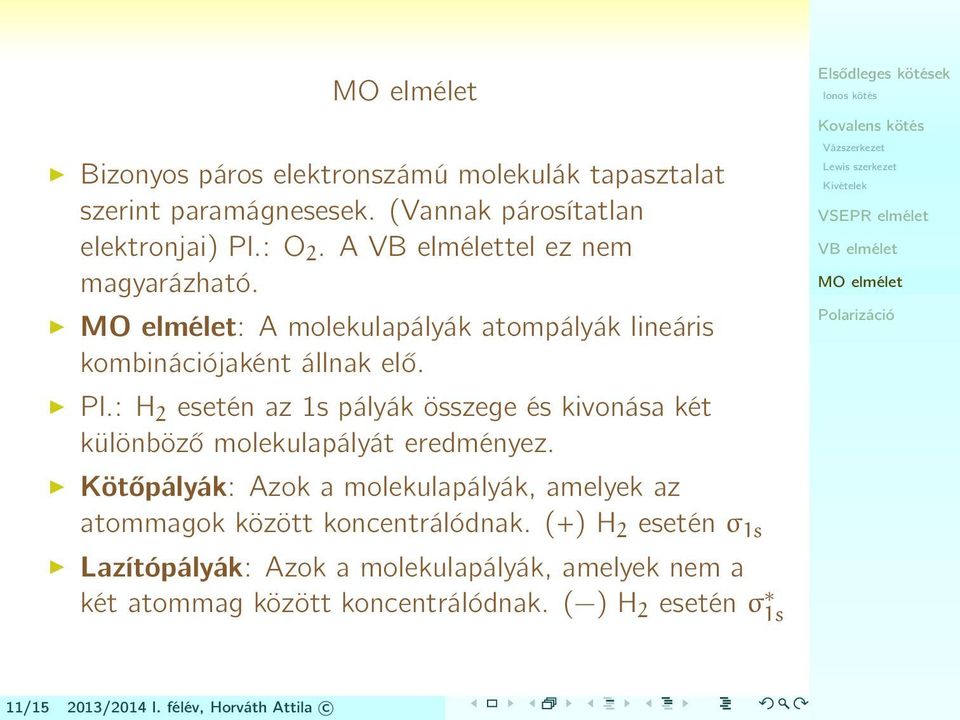 : H 2 esetén az 1s pályák összege és kivonása két különböző molekulapályát eredményez.