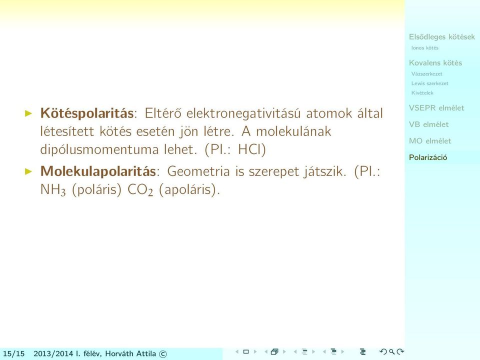 : HCl) Molekulapolaritás: Geometria is szerepet játszik. (Pl.