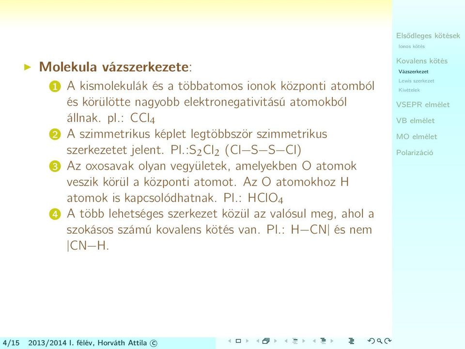 :S 2 Cl 2 (Cl S S Cl) 3 Az oxosavak olyan vegyületek, amelyekben O atomok veszik körül a központi atomot.