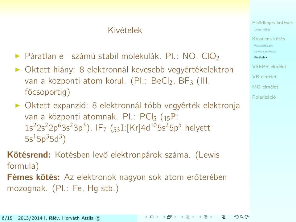 : PCl 5 ( 15 P: 1s 2 2s 2 6 3s 2 3p 3 ), IF 7 ( 53 I:[Kr]4d 10 5s 2 5p 5 helyett 5s 1 5p 3 5d 3 ) Kötésrend: Kötésben levő