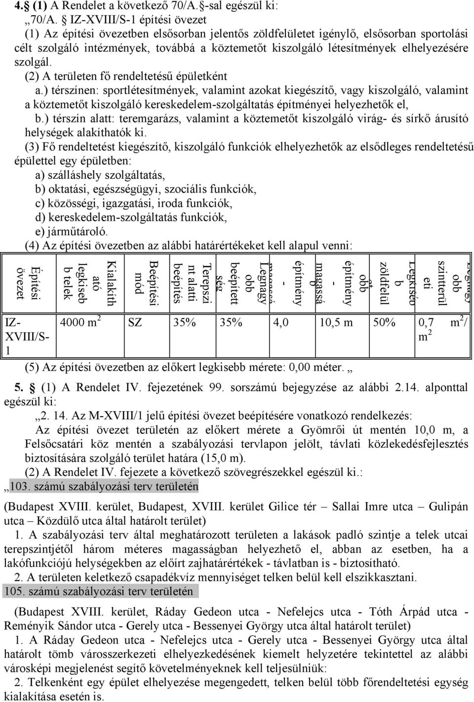 elhelyezésére szolgál. (2) A területen fő rendeltetésű épületként a.