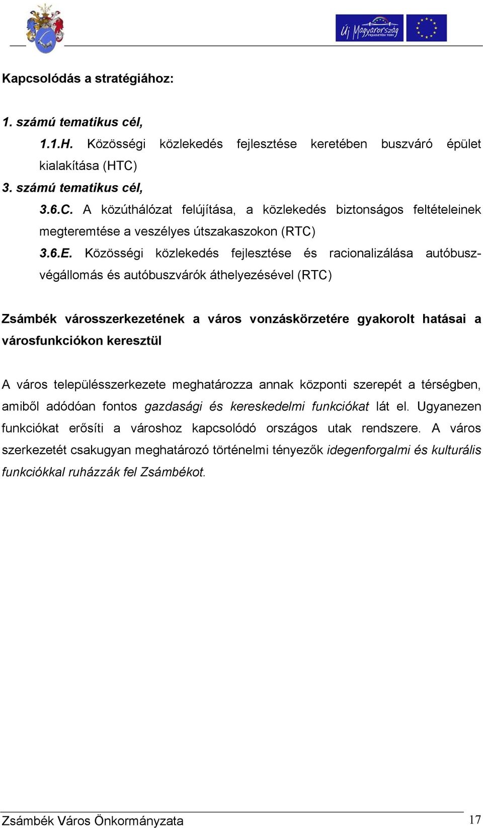 Közösségi közlekedés fejlesztése és racionalizálása autóbuszvégállomás és autóbuszvárók áthelyezésével (RTC) Zsámbék városszerkezetének a város vonzáskörzetére gyakorolt hatásai a városfunkciókon