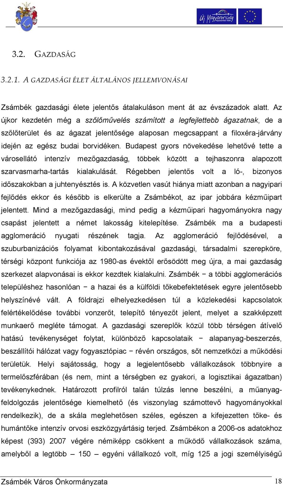 Budapest gyors növekedése lehetővé tette a városellátó intenzív mezőgazdaság, többek között a tejhaszonra alapozott szarvasmarha-tartás kialakulását.