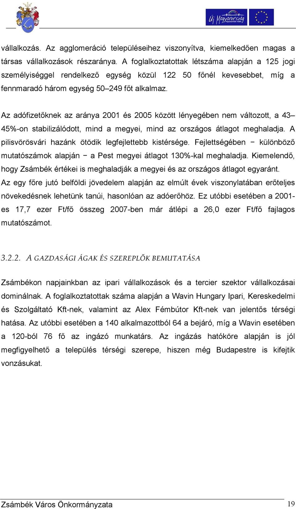 Az adófizetőknek az aránya 2001 és 2005 között lényegében nem változott, a 43 45%-on stabilizálódott, mind a megyei, mind az országos átlagot meghaladja.