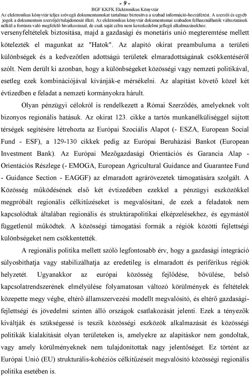 Nem derült ki azonban, hogy a különbségeket közösségi vagy nemzeti politikával, esetleg ezek kombinációjával kívánják-e mérsékelni.