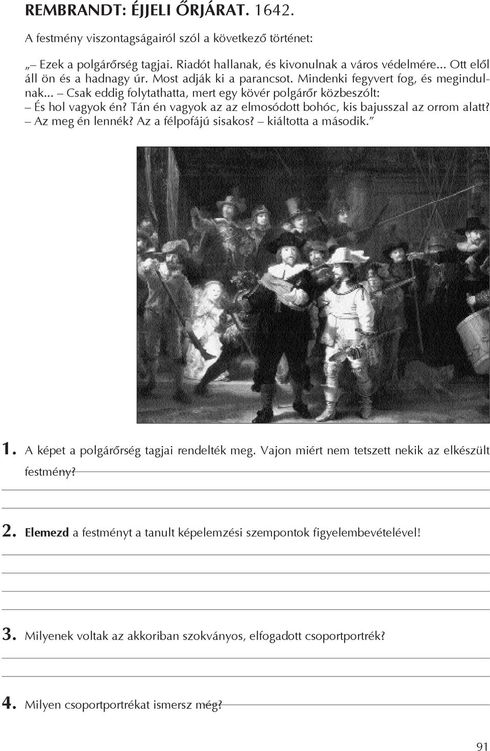 Tán én vagyok az az elmosódott bohóc, kis bajusszal az orrom alatt? Az meg én lennék? Az a félpofájú sisakos? kiáltotta a második. 1. A képet a polgárõrség tagjai rendelték meg.