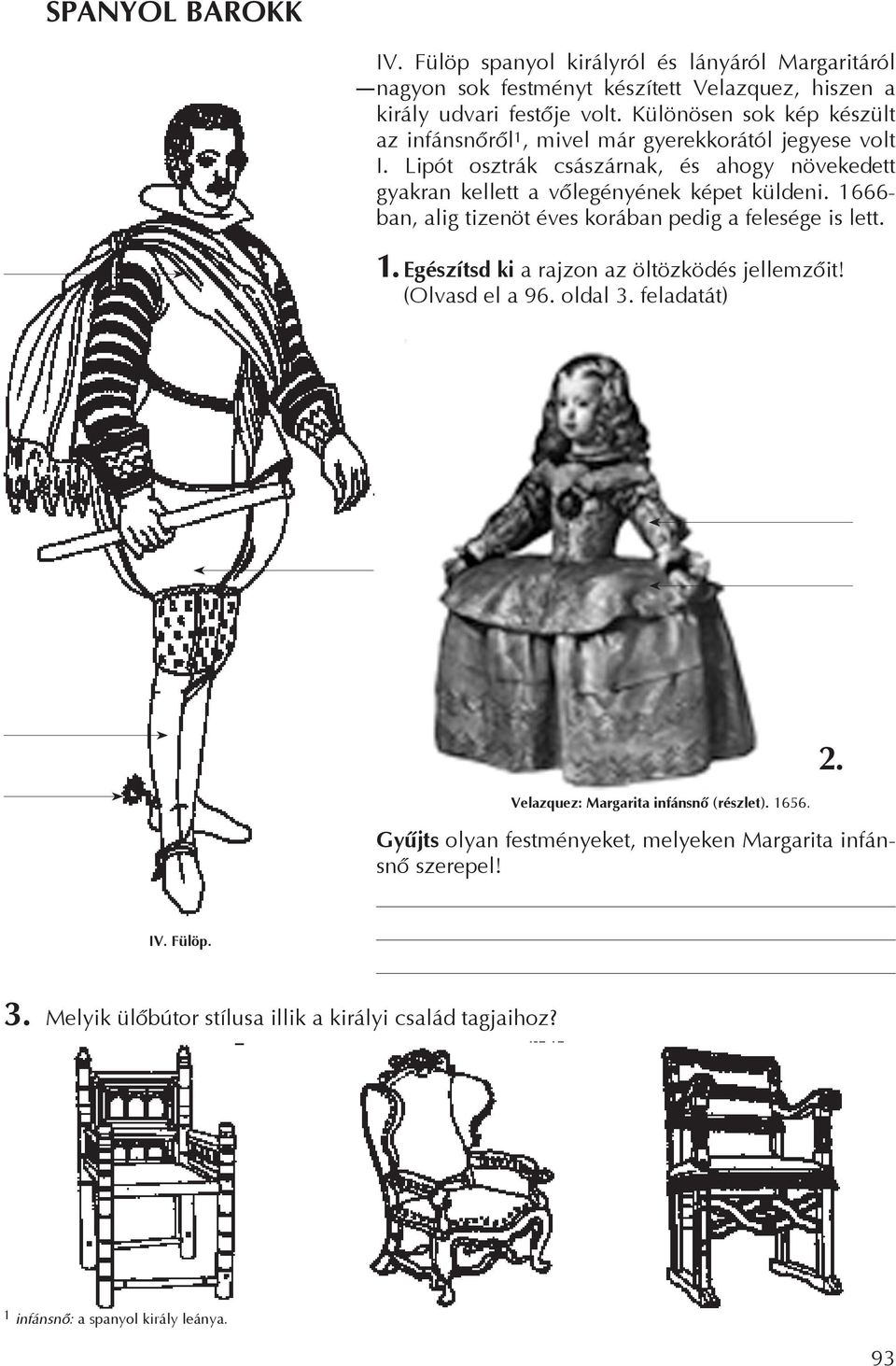 1666- ban, alig tizenöt éves korában pedig a felesége is lett. 1. Egészítsd ki a rajzon az öltözködés jellemzõit! (Olvasd el a 96. oldal 3.