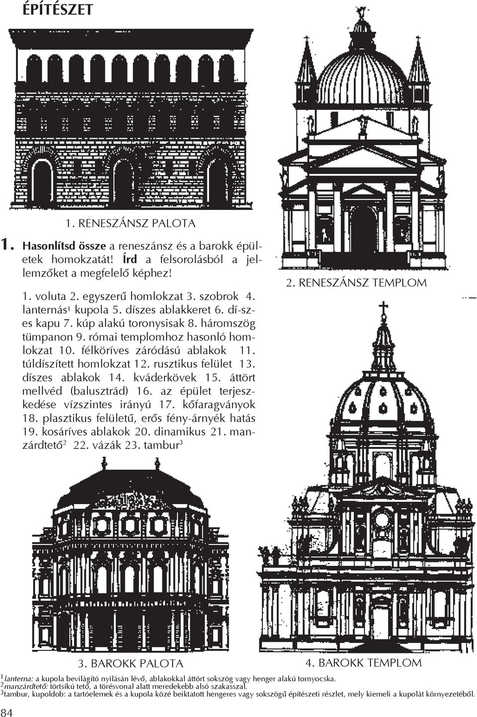 túldíszített homlokzat 12. rusztikus felület 13. díszes ablakok 14. kváderkövek 15. át tört mellvéd (balusztrád) 16. az épület terjeszkedése vízszin tes irányú 17. kõfara g ványok 18.