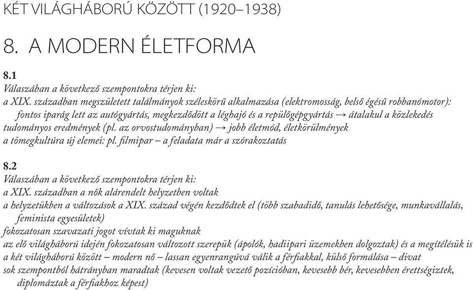 közlekedés tudományos eredmények (pl. az orvostudományban) jobb életmód, életkörülmények a tömegkultúra új elemei: pl. filmipar a feladata már a szórakoztatás 8.