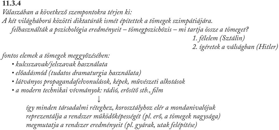 ígéretek a válságban (Hitler) fontos elemek a tömegek meggyőzésében: kulcsszavak/jelszavak használata előadásmód (tudatos dramaturgia használata) látványos