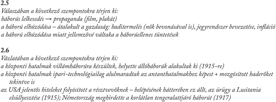 6 Vázlatában a következő szempontokra térjen ki: a központi hatalmak villámháborúra készültek, helyette állóháborúk alakultak ki (1915-re) a központi hatalmak ipari-technológiailag