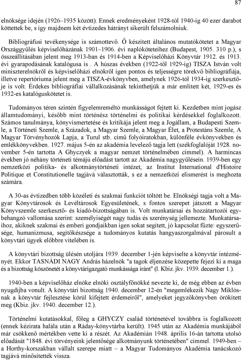 ), s összeállításában jelent meg 1913-ban és 1914-ben a Képviselőházi Könyvtár 1912. és 1913. évi gyarapodásának katalógusa is.