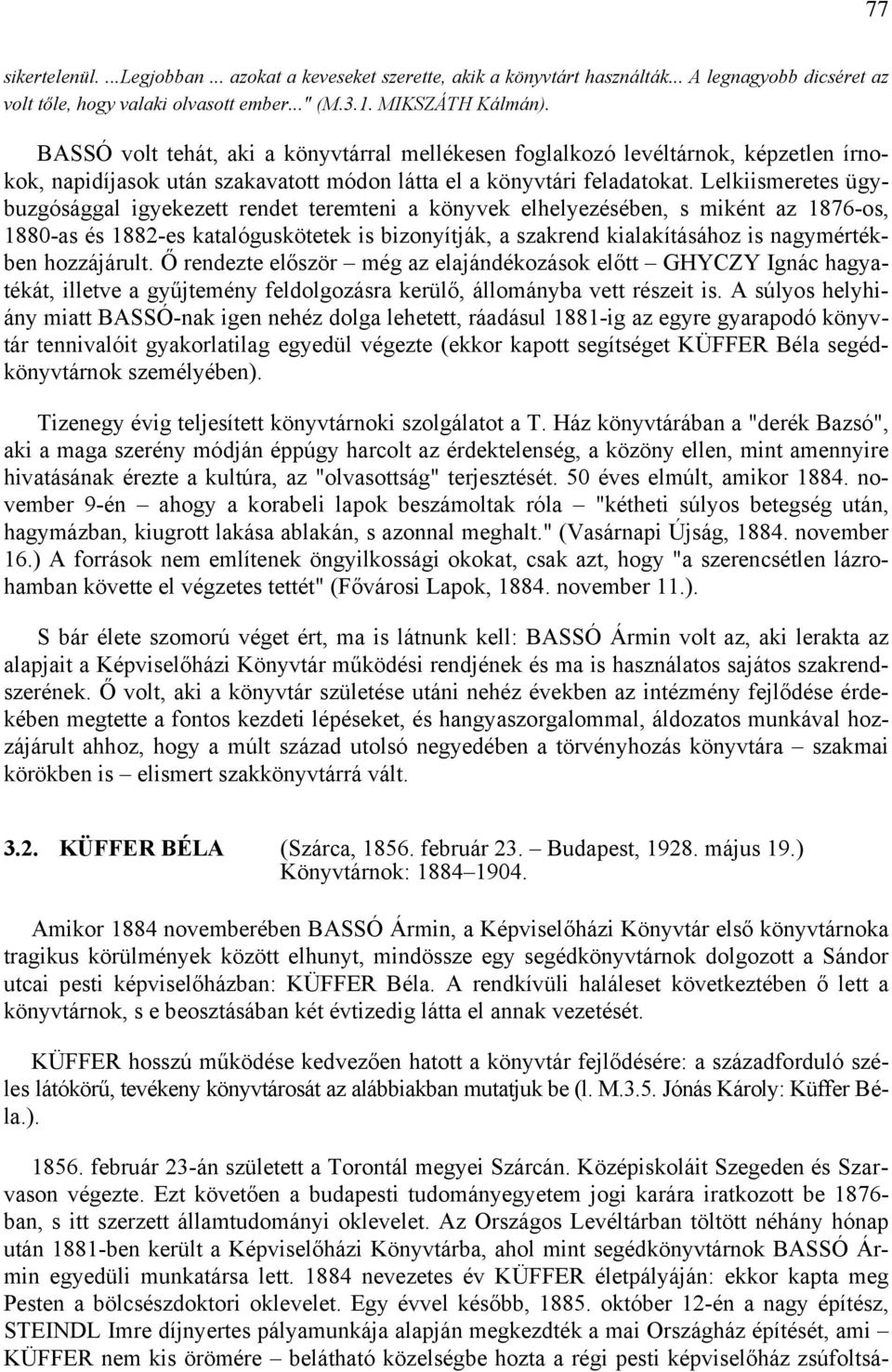 Lelkiismeretes ügybuzgósággal igyekezett rendet teremteni a könyvek elhelyezésében, s miként az 1876-os, 1880-as és 1882-es katalóguskötetek is bizonyítják, a szakrend kialakításához is nagymértékben