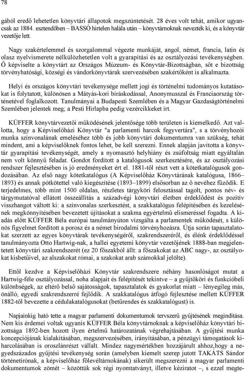 Nagy szakértelemmel és szorgalommal végezte munkáját, angol, német, francia, latin és olasz nyelvismerete nélkülözhetetlen volt a gyarapítási és az osztályozási tevékenységben.