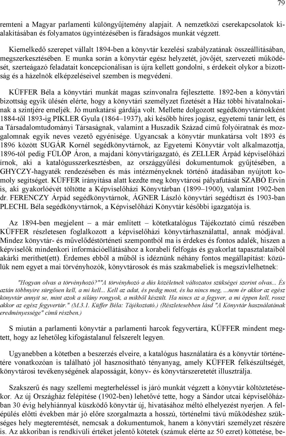 E munka során a könyvtár egész helyzetét, jövőjét, szervezeti működését, szerteágazó feladatait koncepcionálisan is újra kellett gondolni, s érdekeit olykor a bizottság és a házelnök elképzeléseivel