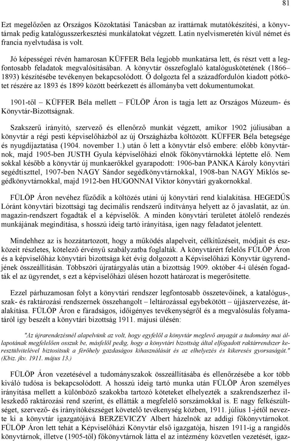 A könyvtár összefoglaló katalóguskötetének (1866 1893) készítésébe tevékenyen bekapcsolódott.