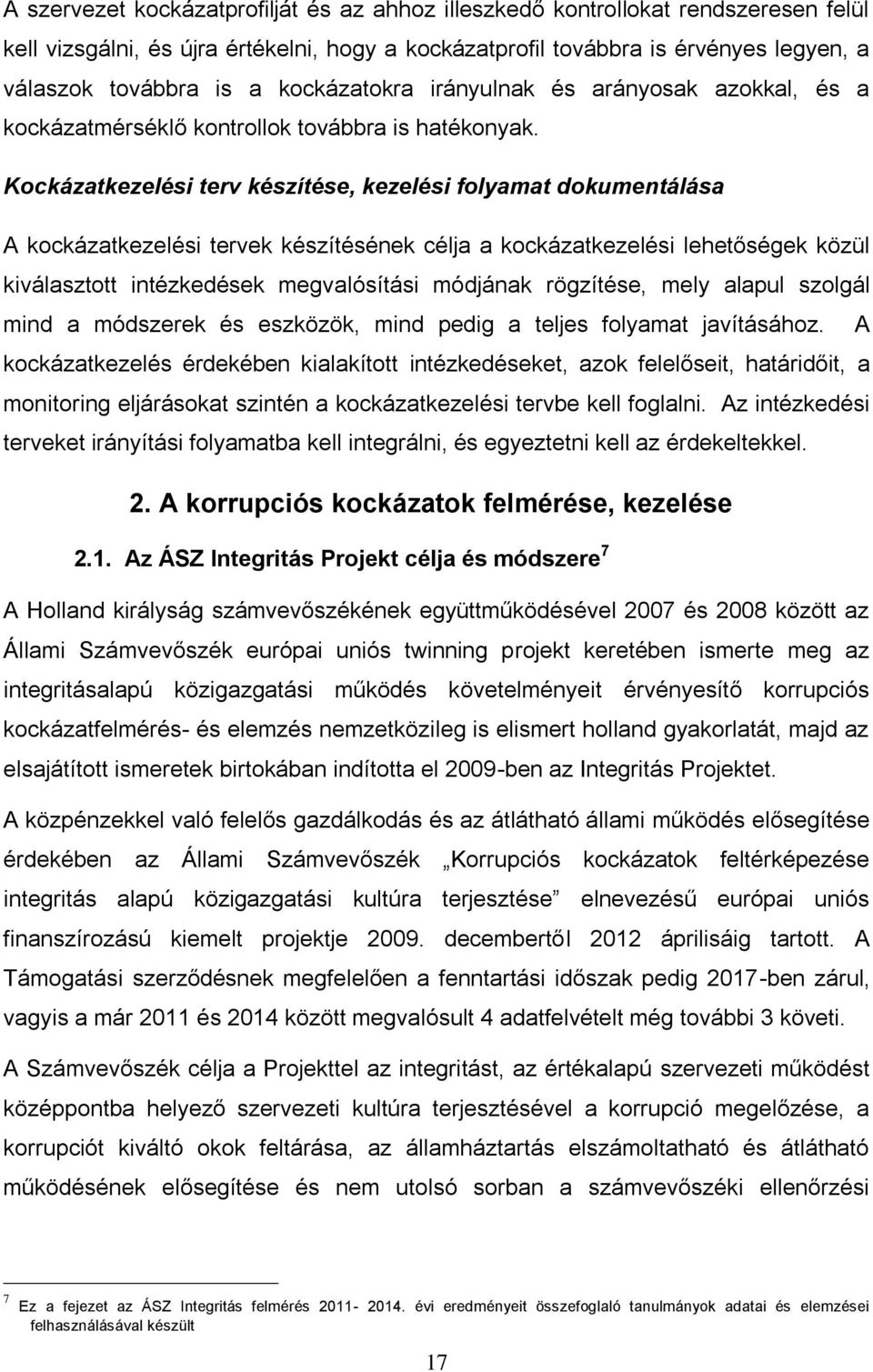 Kockázatkezelési terv készítése, kezelési folyamat dokumentálása A kockázatkezelési tervek készítésének célja a kockázatkezelési lehetőségek közül kiválasztott intézkedések megvalósítási módjának