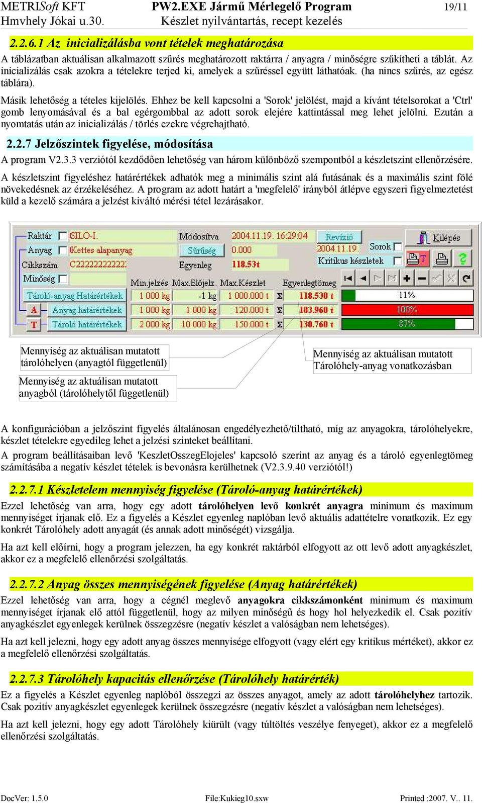 Az inicializálás csak azokra a tételekre terjed ki, amelyek a szűréssel együtt láthatóak. (ha nincs szűrés, az egész táblára). Másik lehetőség a tételes kijelölés.