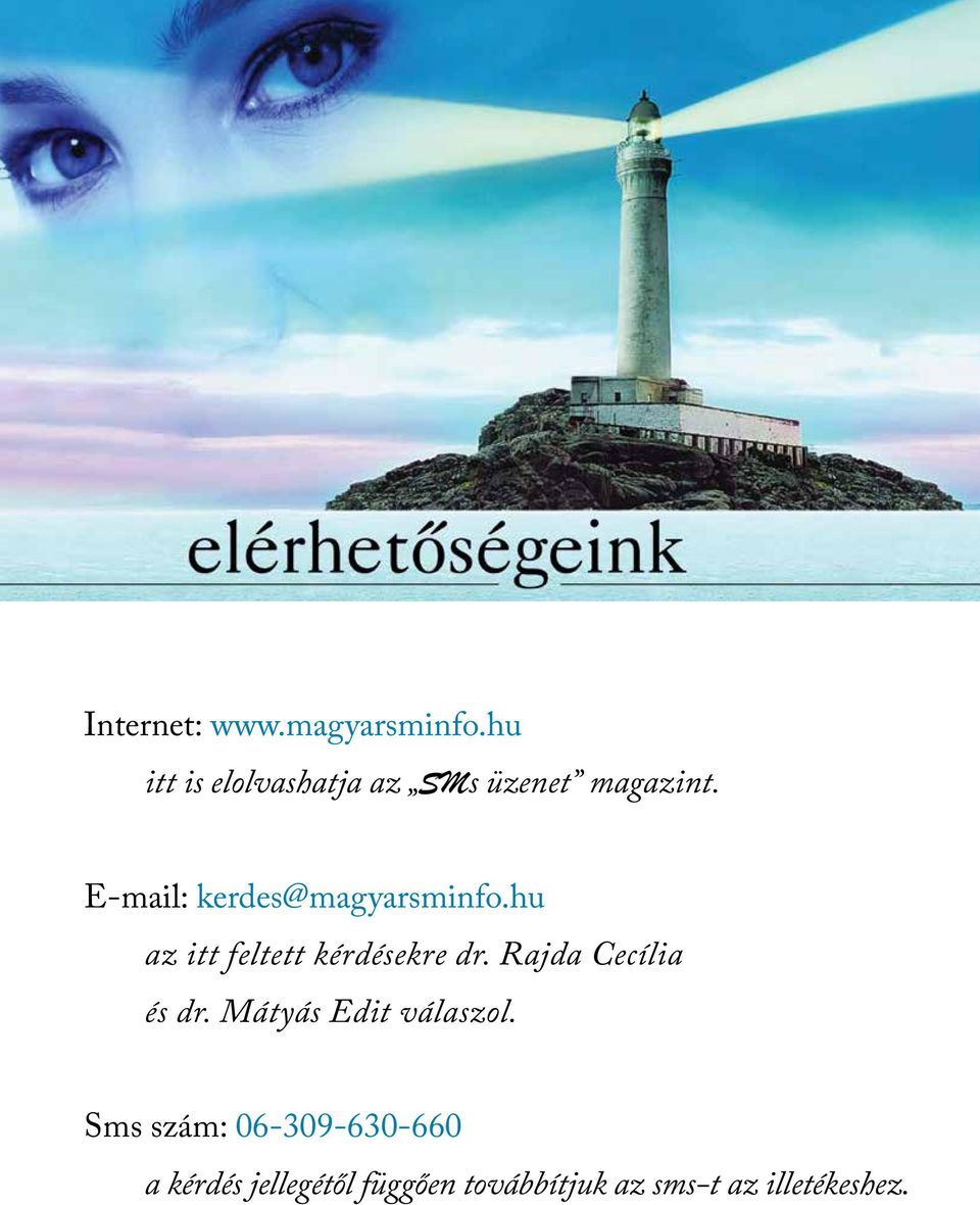 E-mail: kerdes@magyarsminfo.hu az itt feltett kérdésekre dr.