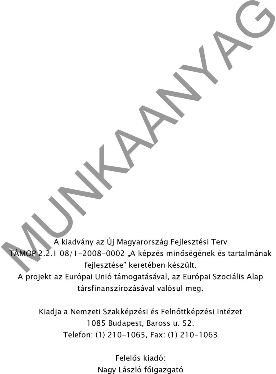 A projekt az Európai Unió támogatásával, az Európai Szociális Alap társfinanszírozásával valósul meg.