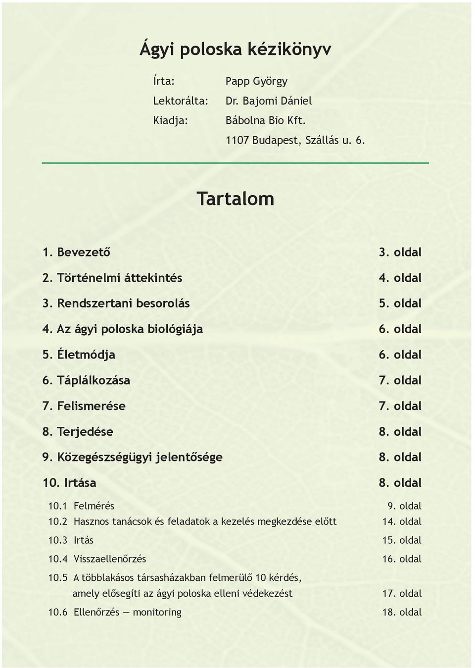 Terjedése 8. oldal 9. Közegészségügyi jelentősége 8. oldal 10. Irtása 8. oldal 10.1 Felmérés 9. oldal 10.2 Hasznos tanácsok és feladatok a kezelés megkezdése előtt 14. oldal 10.3 Irtás 15.