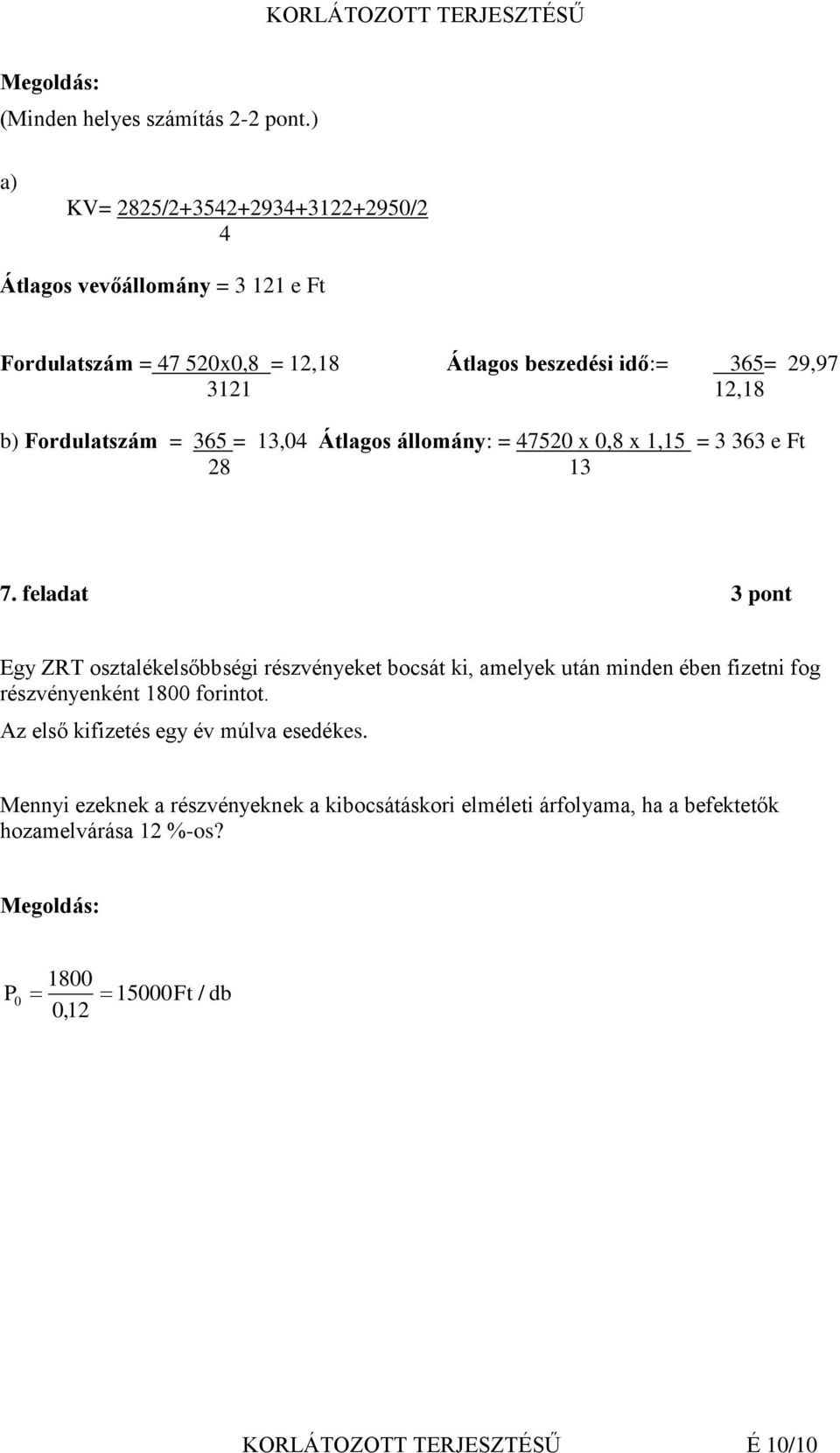 Fordulatszám = 365 = 13,04 Átlagos állomány: = 47520 x 0,8 x 1,15 = 3 363 e Ft 28 13 7.