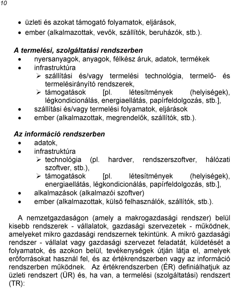 támogatások [pl. létesítmények (helyiségek), légkondicionálás, energiaellátás, papírfeldolgozás, stb.