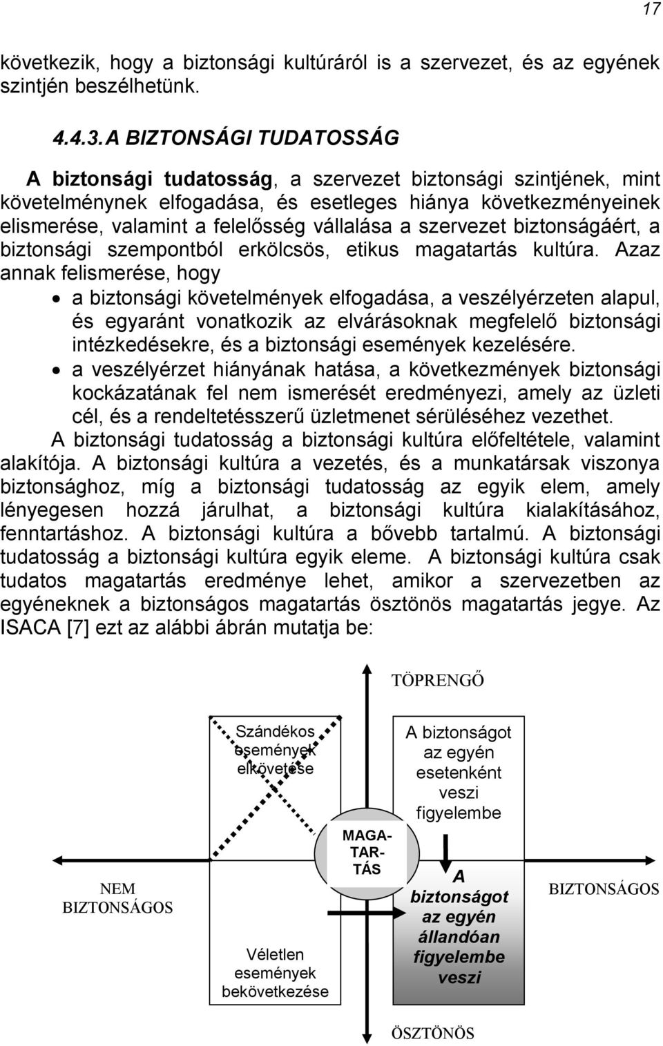 szervezet biztonságáért, a biztonsági szempontból erkölcsös, etikus magatartás kultúra.