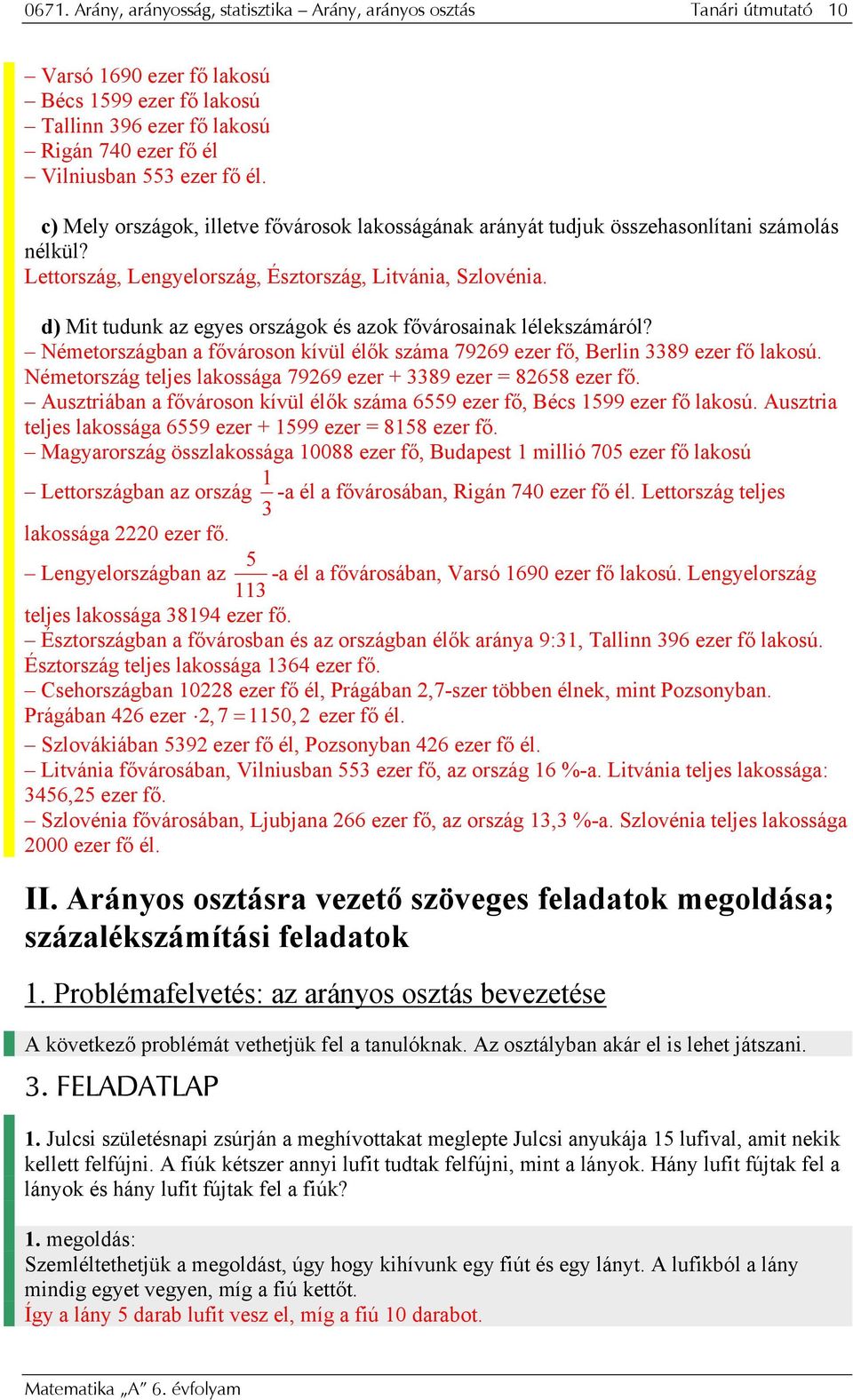 d) Mit tudunk az egyes országok és azok fővárosainak lélekszámáról? Németországban a fővároson kívül élők száma 79269 ezer fő, Berlin 3389 ezer fő lakosú.