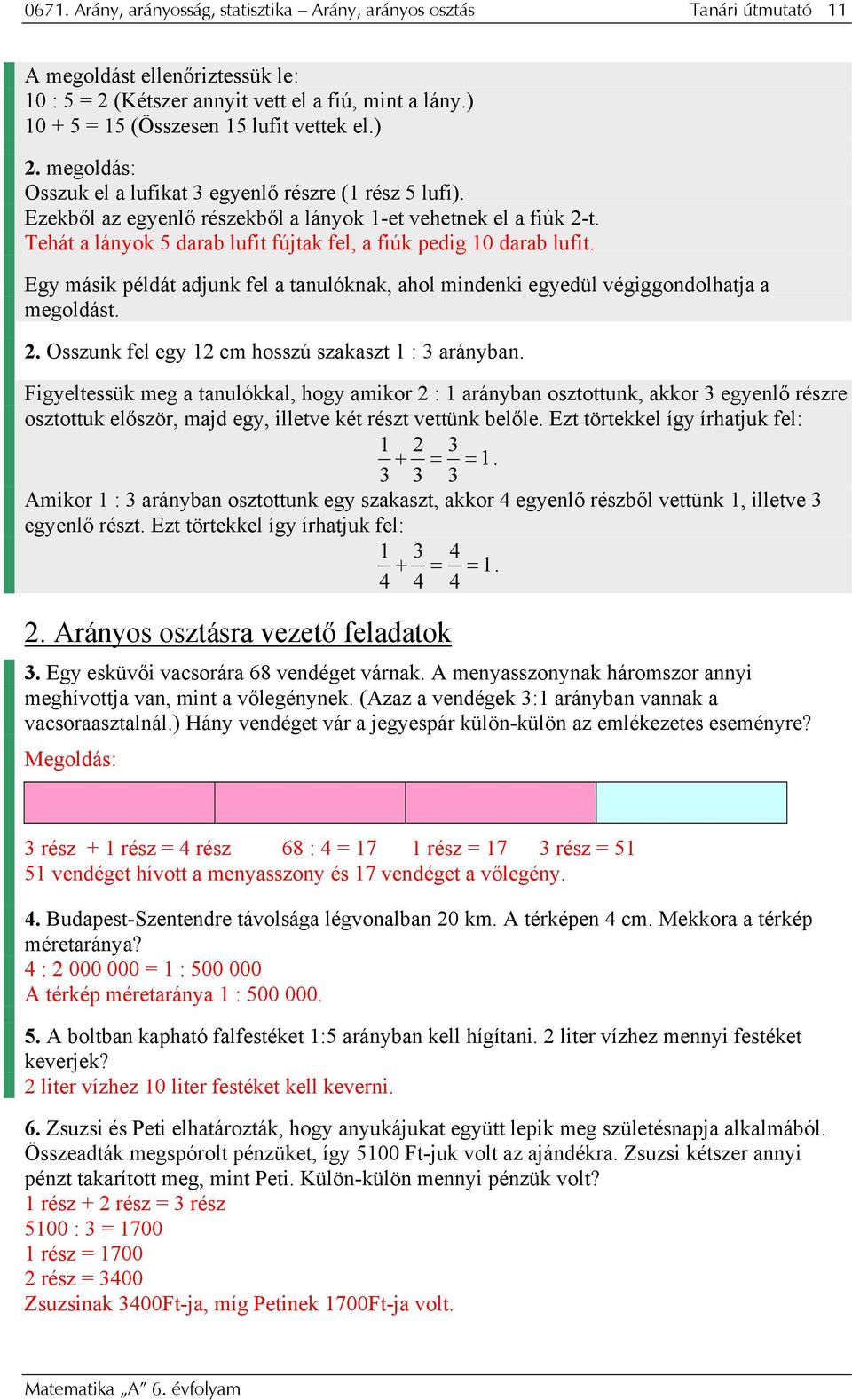 Tehát a lányok 5 darab lufit fújtak fel, a fiúk pedig 10 darab lufit. Egy másik példát adjunk fel a tanulóknak, ahol mindenki egyedül végiggondolhatja a megoldást. 2.