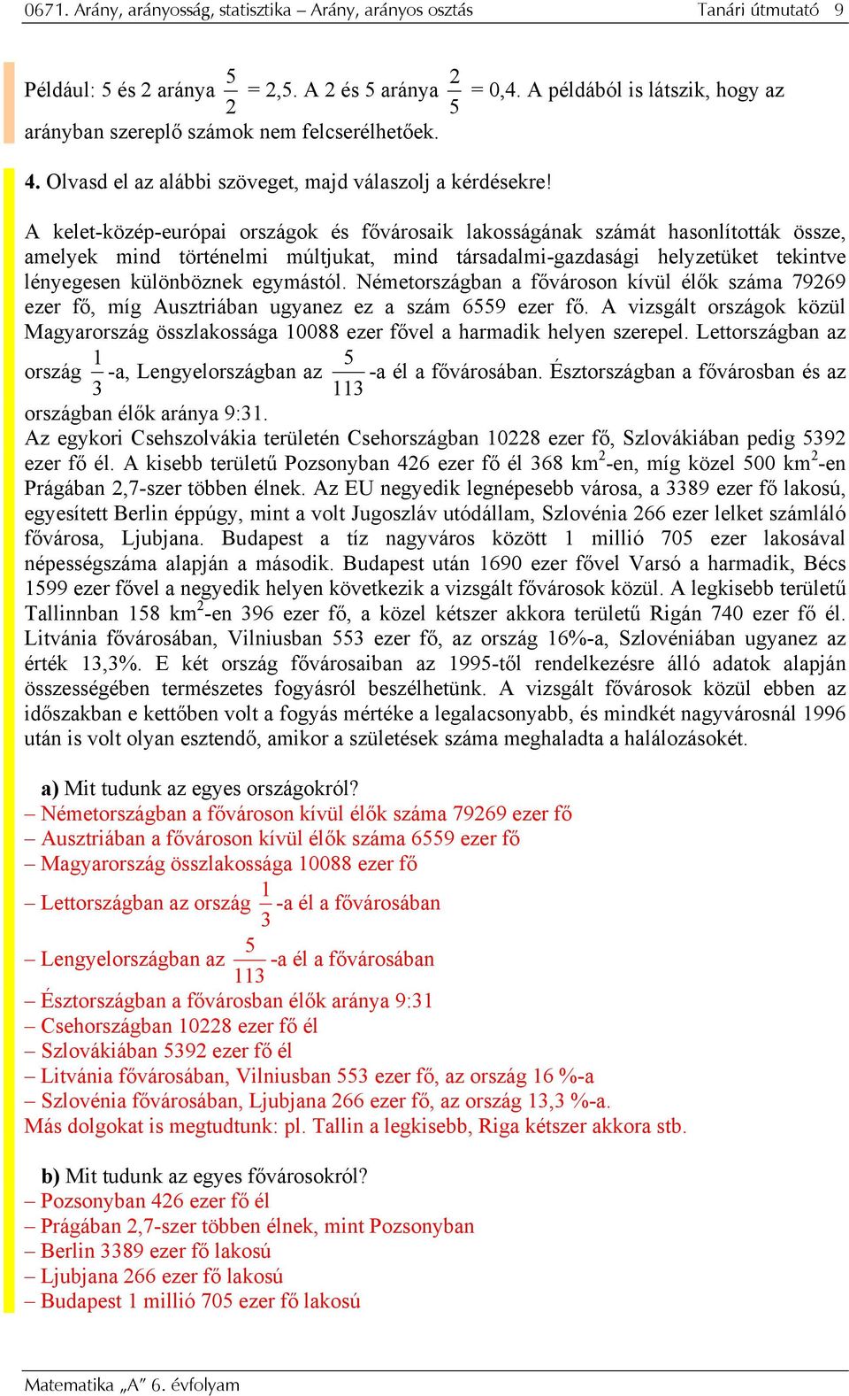 A kelet-közép-európai országok és fővárosaik lakosságának számát hasonlították össze, amelyek mind történelmi múltjukat, mind társadalmi-gazdasági helyzetüket tekintve lényegesen különböznek