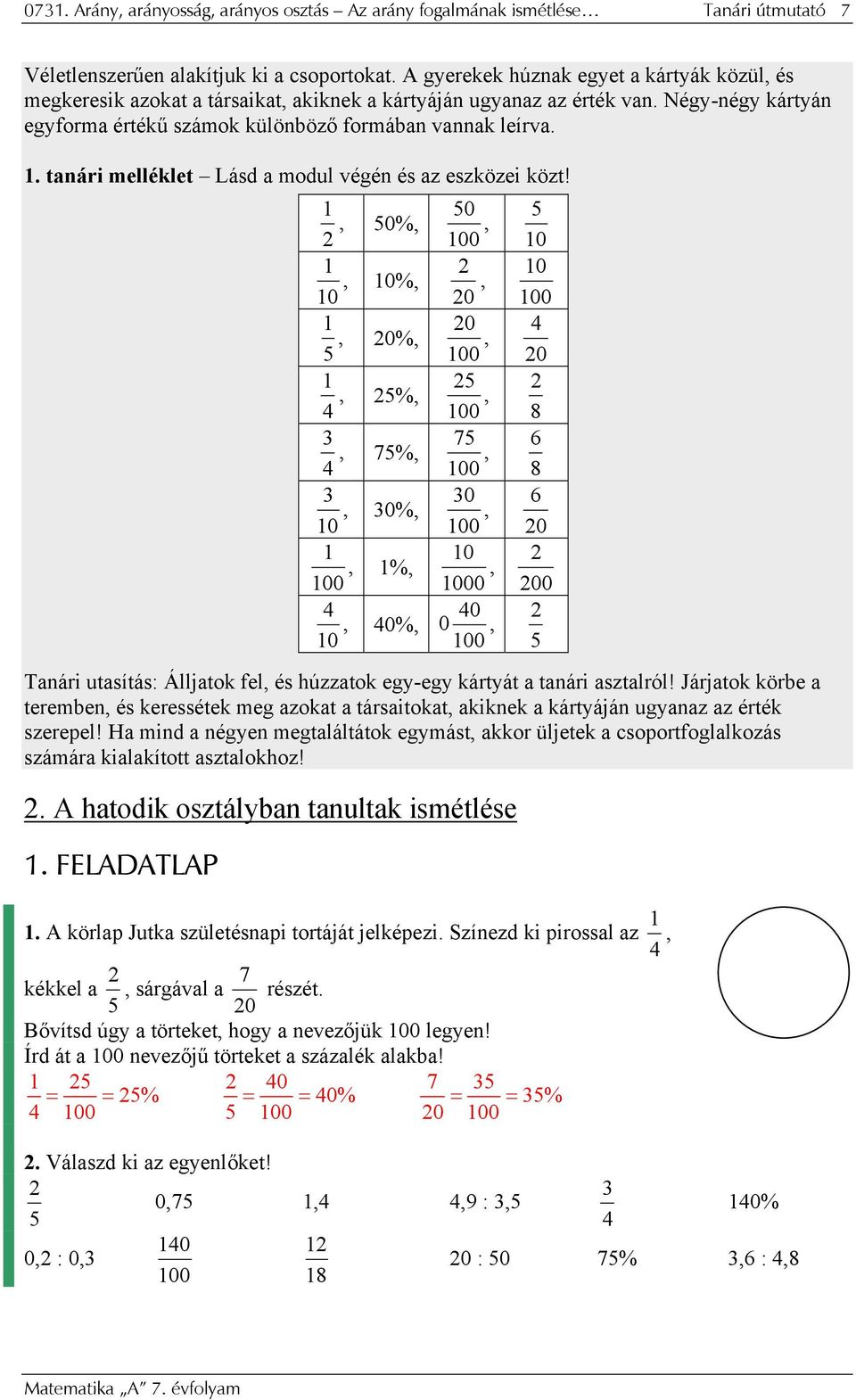 . tanári melléklet Lásd a modul végén és az eszközei közt! Tanári utasítás: Álljatok fel, és húzzatok egy-egy kártyát a tanári asztalról!