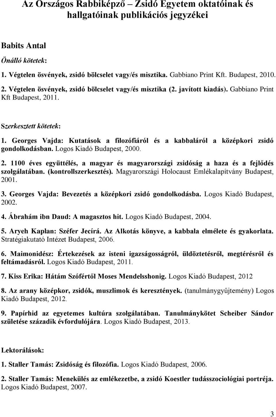 Georges Vajda: Kutatások a filozófiáról és a kabbaláról a középkori zsidó gondolkodásban. Logos Kiadó Budapest, 20