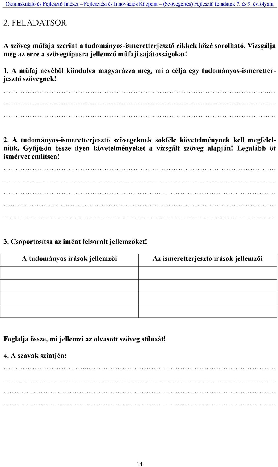 A tudományos-ismeretterjesztő szövegeknek sokféle követelménynek kell megfelelniük. Gyűjtsön össze ilyen követelményeket a vizsgált szöveg alapján!