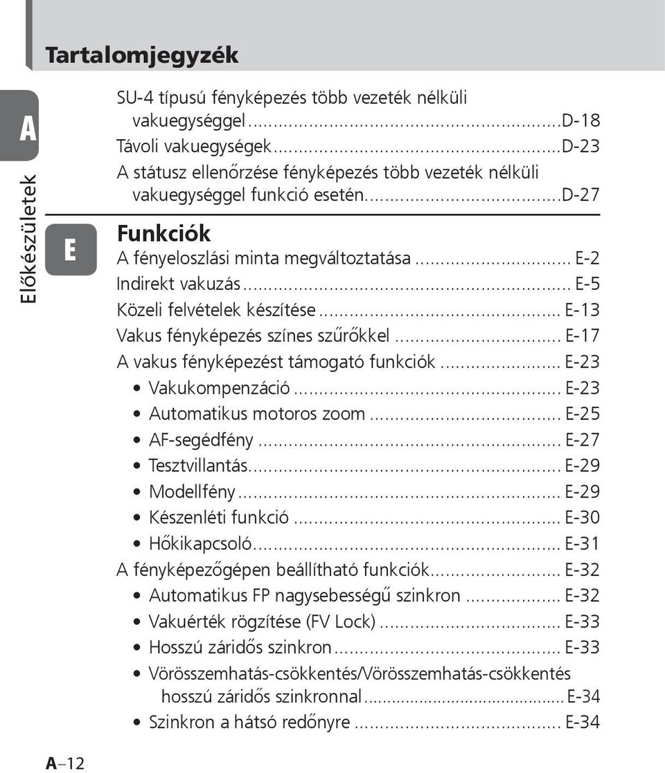 .. E-5 Közeli felvételek készítése... E-13 Vakus fényképezés színes szűrőkkel... E-17 A vakus fényképezést támogató funkciók... E-23 Vakukompenzáció... E-23 Automatikus motoros zoom.