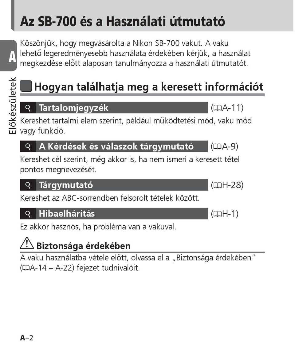 Előkészületek Hogyan találhatja meg a keresett információt i Tartalomjegyzék (0A-11) Kereshet tartalmi elem szerint, például működtetési mód, vaku mód vagy funkció.