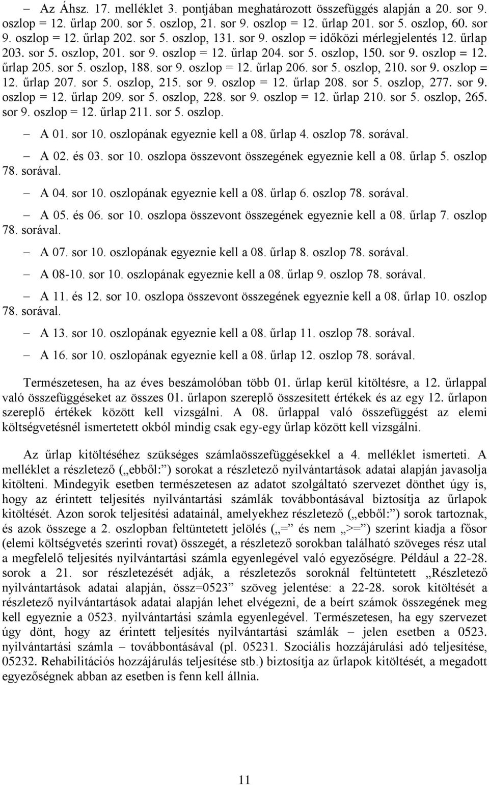 sor 9. oszlop = 12. űrlap 206. sor 5. oszlop, 210. sor 9. oszlop = 12. űrlap 207. sor 5. oszlop, 215. sor 9. oszlop = 12. űrlap 208. sor 5. oszlop, 277. sor 9. oszlop = 12. űrlap 209. sor 5. oszlop, 228.