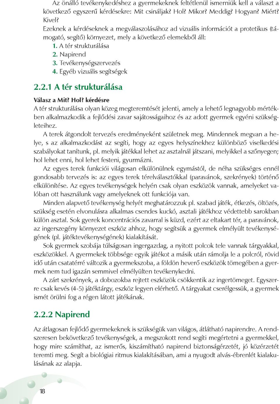 Tevékenységszervezés 4. Egyéb vizuális segítségek 2.2.1 A tér strukturálása Válasz a Mit? Hol?