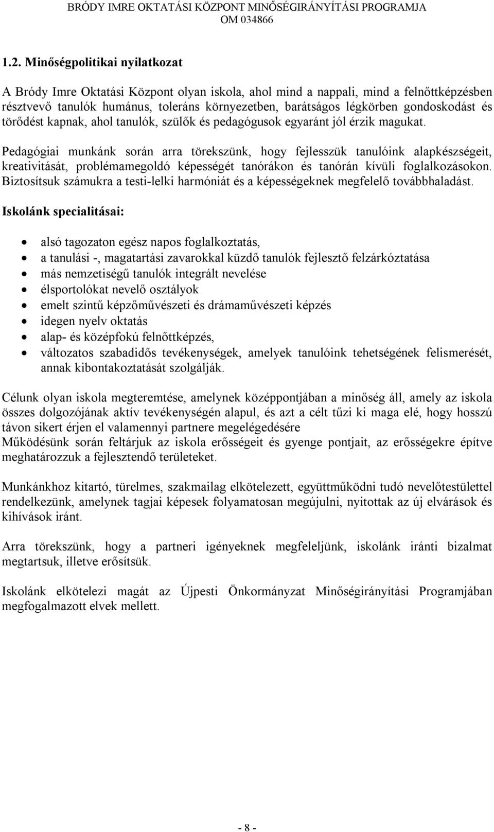 Pedagógiai munkánk során arra törekszünk, hogy fejlesszük tanulóink alapkészségeit, kreativitását, problémamegoldó képességét tanórákon és tanórán kívüli foglalkozásokon.